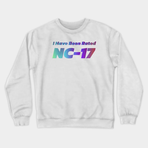 I have been rated NC-17 | Film Rating | 17th Birthday Crewneck Sweatshirt by Leo Stride